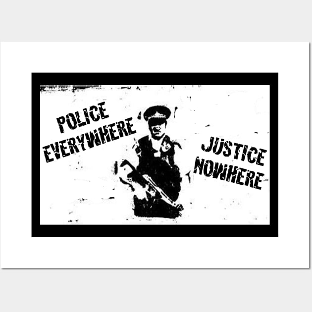 POLICE EVERYWHERE, JUSTICE NOWHERE Wall Art by OG Ballers